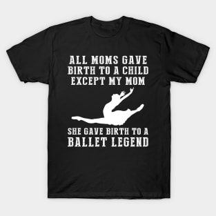 Birth to a Ballet Legend - A Comically Unique Twist on Motherhood T-Shirt